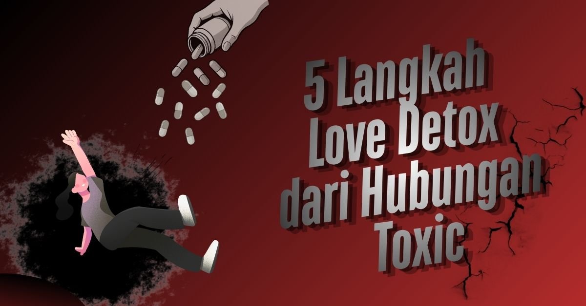 5 Langkah "Love Detox" dari Hubungan Toxic