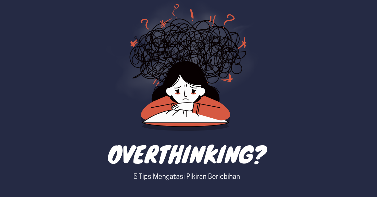 Overthinking? 5 Tips Mengatasi Pikiran Berlebihan