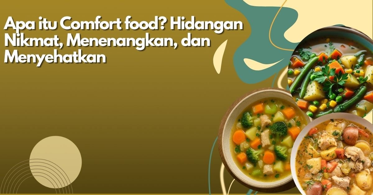 Comfort food: Hidangan Nikmat, Menenangkan, dan Menyehatkan